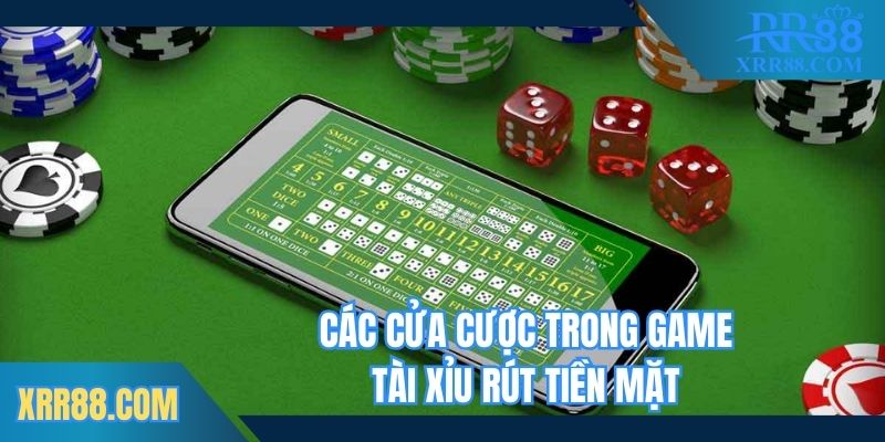Tổng hợp cửa cược trong game tài xỉu rút tiền mặt