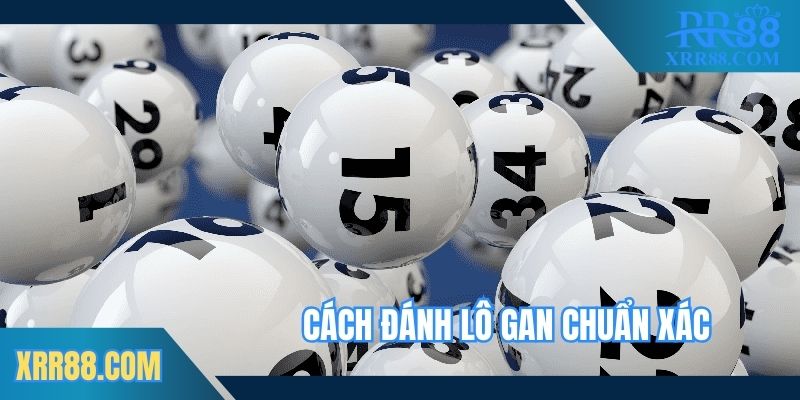 Hướng dẫn cách đánh lô gan chuẩn xác