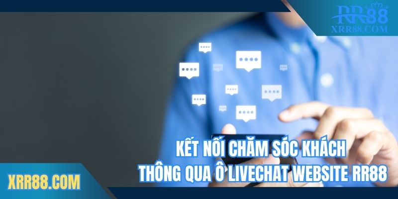 Kết nối chăm sóc khách hàng thông qua livechat website Trang chủ RR88