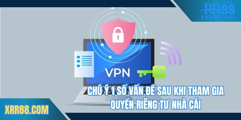 Chú ý 1 số vấn đề sau khi tham gia quyền riêng tư nhà cái