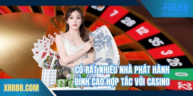 Có rất nhiều nhà phát hành đỉnh cao hợp tác với casino
