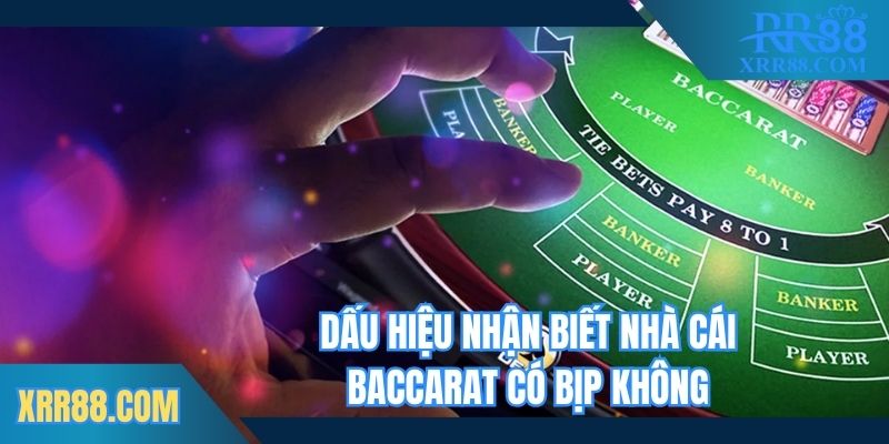 Cách nhận biết nhà cái cung cấp Baccarat có bịp không