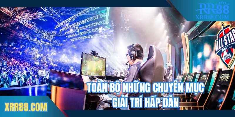 Toàn bộ những chuyên mục giải trí hấp dẫn