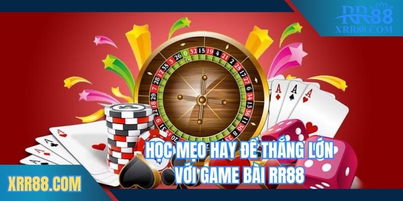 Học mẹo hay để thắng lớn với game bài Trang chủ RR88