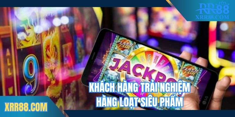 Khách hàng trải nghiệm hàng loạt siêu phẩm