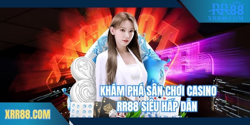 Khám phá sân chơi casino Trang chủ RR88 siêu hấp dẫn