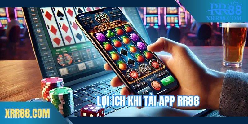 Lợi ích tuyệt vời khi tải app Trang chủ RR88