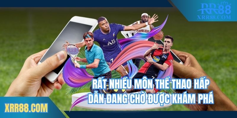 Rất nhiều môn thể thao hấp dẫn đang chờ được khám phá