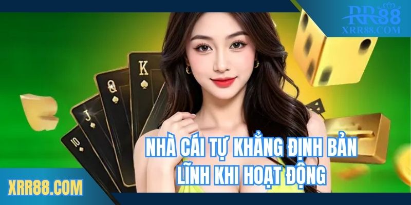 Nhà cái tự khẳng định về bản lĩnh khi hoạt động