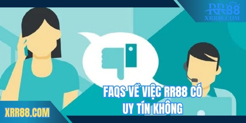 FAQs về việc Trang chủ RR88 có uy tín không