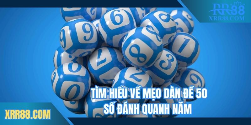 Tìm hiểu về mẹo dàn đề 50 số đánh quanh năm