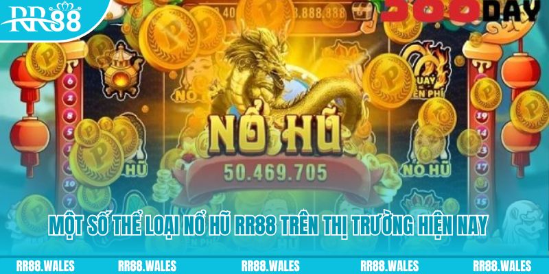 Một số thể loại nổ hũ Trang Chủ RR88 trên thị trường hiện nay