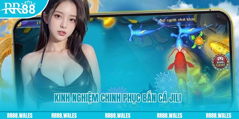 Kinh nghiệm chinh phục bắn cá Jili tại Trang Chủ RR88