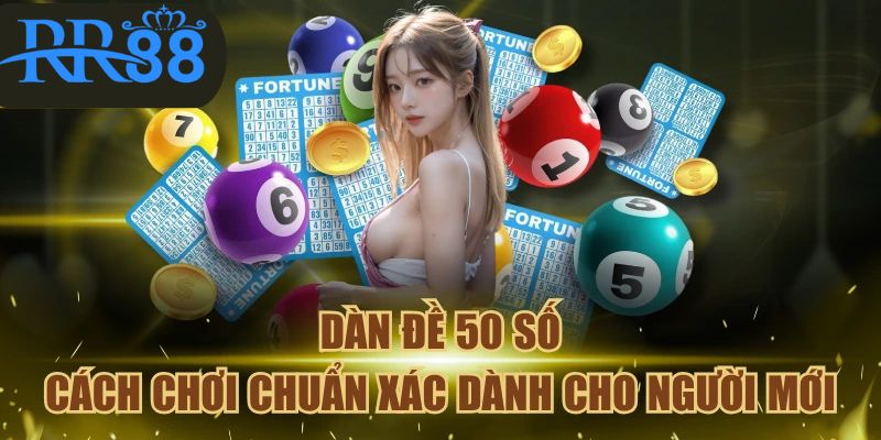 Dàn Đề 50 Số – Cách Chơi Chuẩn Xác Dành Cho Người Mới