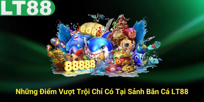 Những Điểm Vượt Trội Của LT88