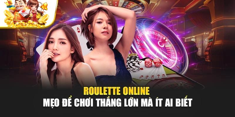 Roulette Online - Mẹo Để Chơi Thắng Lớn Mà Ít Ai Biết